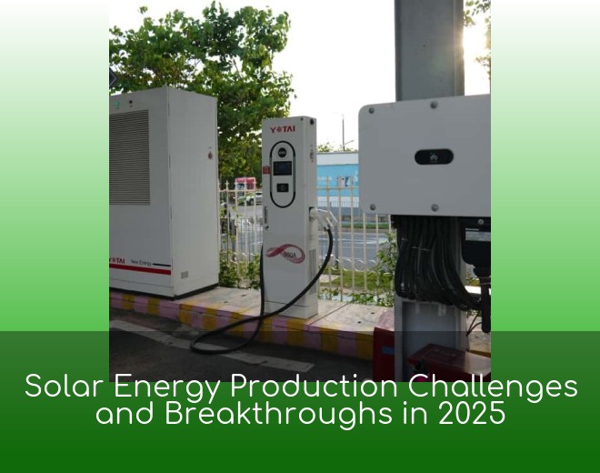 Solar Energy Production Challenges and Breakthroughs in 2025